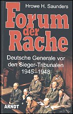 Forum der Rache: Deutsche Generale vor den 
Sieger-Tribunalen 1945-1948